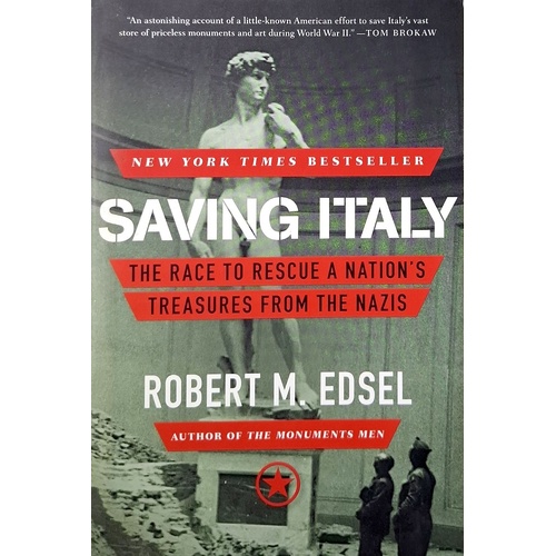 Saving Italy. The Race To Rescue A Nation's Treasures From The Nazis