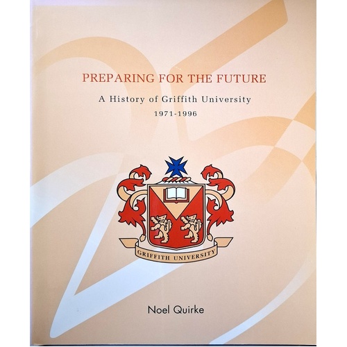 Preparing For The Future. A History Of Griffith University 1971-1996
