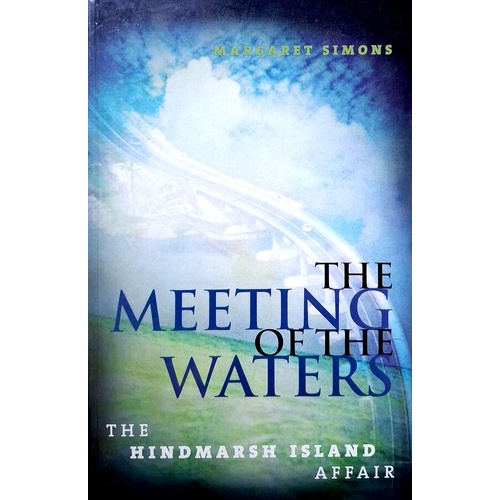 The Meeting Of The Waters. The Hindmarsh Island Affair