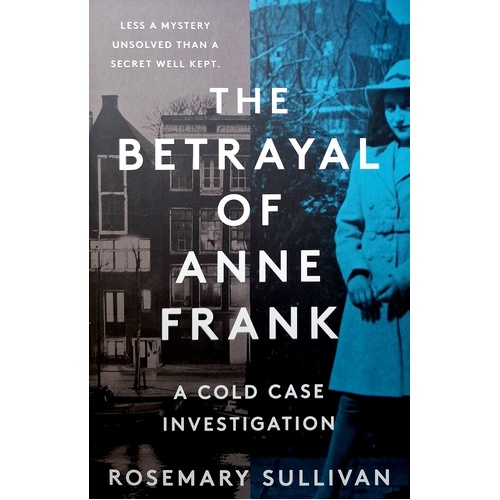 The Betrayal Of Anne Frank. A Cold Case Investigation