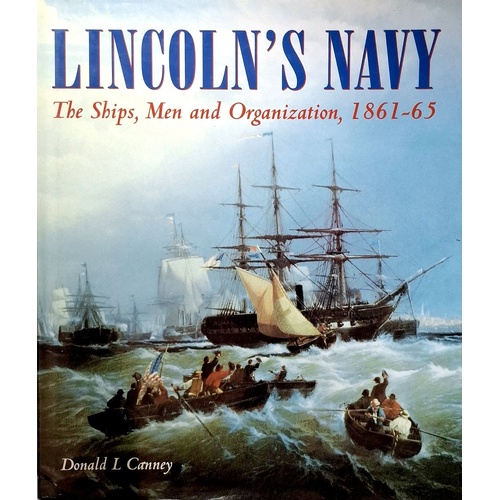 Lincoln's Navy. The Ships, Men And Organization, 1861-65