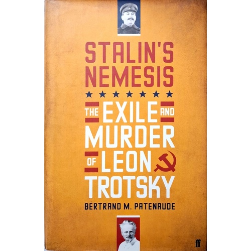 Stalin's Nemesis. The Exile And Murder Of Leon Trotsky