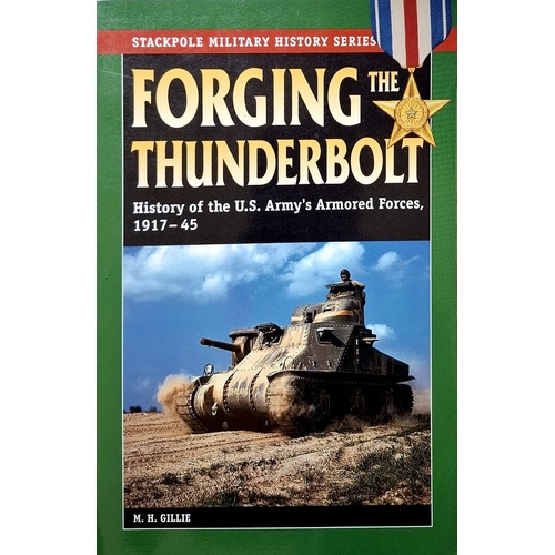 Forging The Thunderbolt. History Of The U.S. Army's Armored Forces, 1917-45