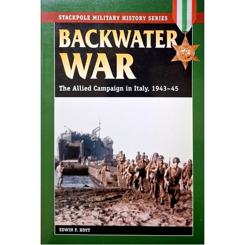 Backwater War. The Allied Campaign In Italy, 1943-45