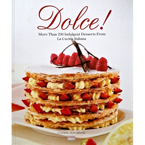 Dolce. More Than 230 Indulgent Deserts From La Cucina Italiana