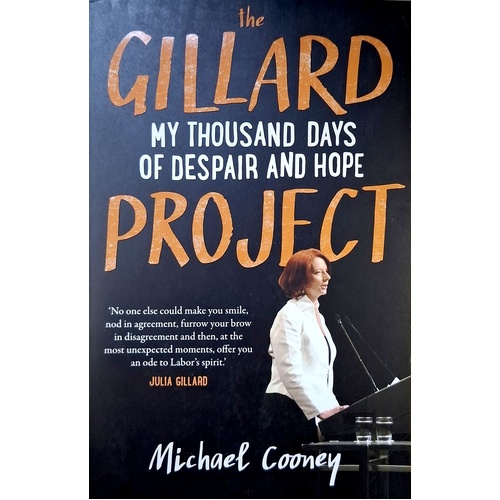 The Gillard Project. My Thousand Days Of Despair And Hope