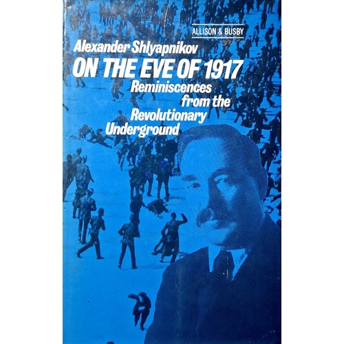 On The Eve Of 1917. Reminiscences And Documents Of The Labour Movement And The Revolutionary Underground, 1914-17