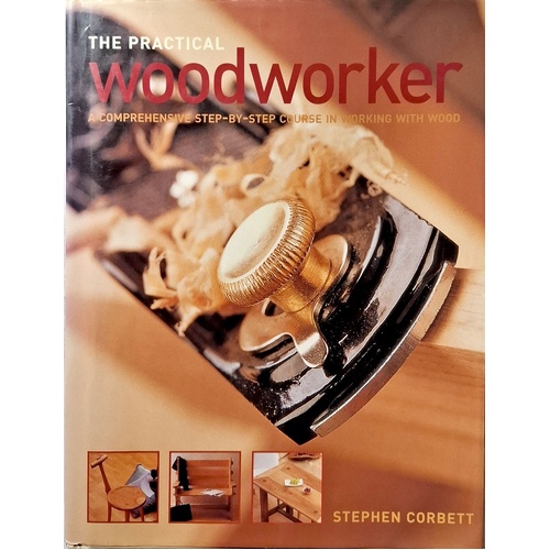 The Practical Woodworker. A Comprehensive Step By Step Course In Working With Wood