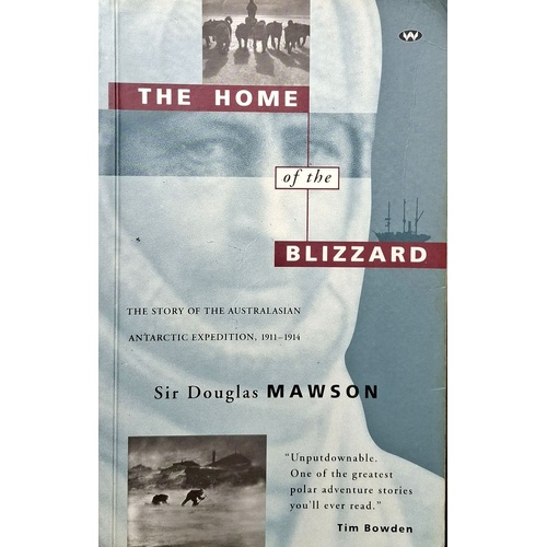 The Home Of The Blizzard. The Story Of The Australasian Antarctic Expedition, 1911-1914