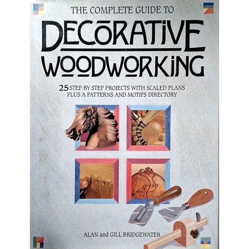 The Complete Guide To Decorative Woodworking