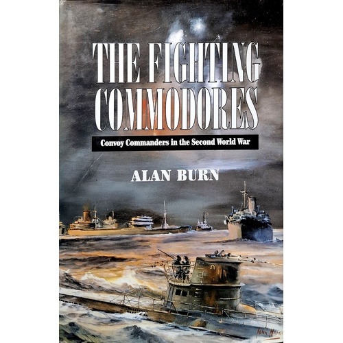 Fighting Commodores. Convoy Commanders In The Second World War