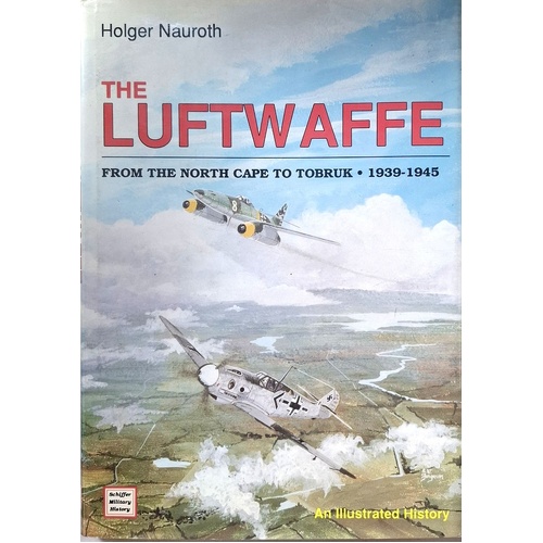 The Luftwaffe From The North Cape To Tobruk 1939-1945