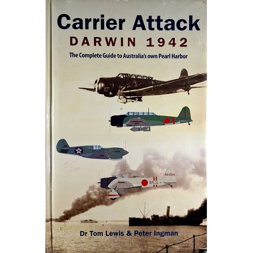 Carrier Attack Darwin 1942. The Complete Guide To Australia's Own Pearl Harbor