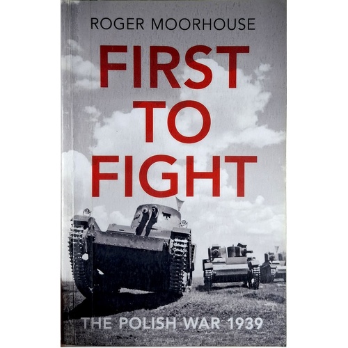 First To Fight. The Polish War 1939