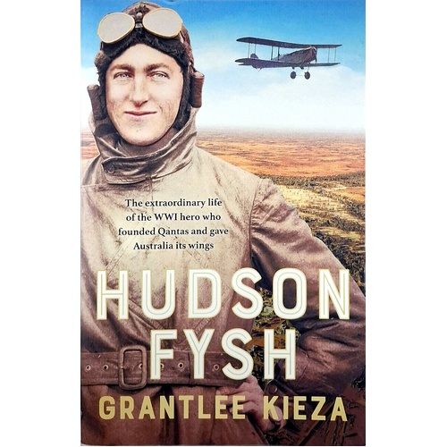 Hudson Fysh. The Extraordinary Life Of The WWI Hero Who Founded Qantas And Gave Australia Its Wings