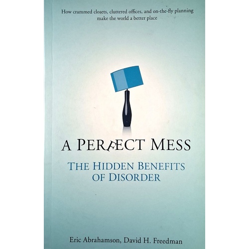 A Perfect Mess. The Hidden Benefits Of Disorder