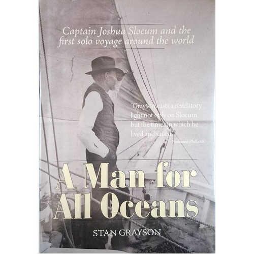 A Man For All Oceans. Captain Joshua Slocum And The First Solo Voyage Around The World