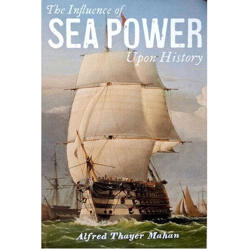 The Influence Of Sea Power Upon History