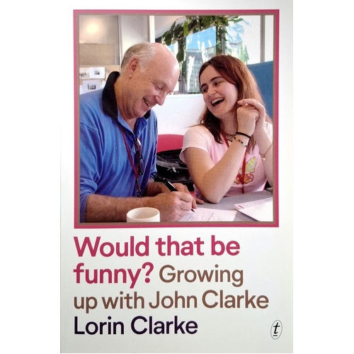 Would That Be Funny. Growing Up With John Clarke