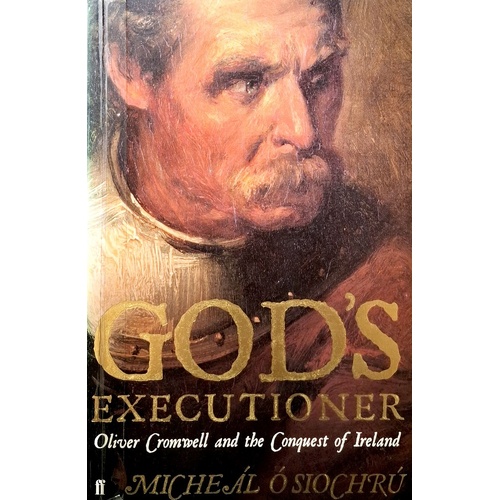 God's Executioner. Oliver Cromwell and the Conquest of Ireland