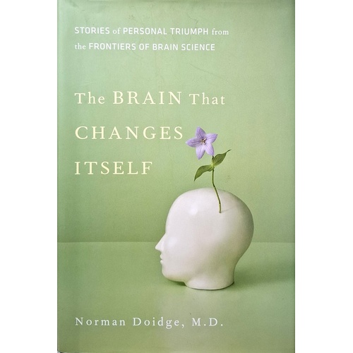 The Brain That Changes Itself. Stories Of Personal Triumph From The Frontiers Of Brain Science