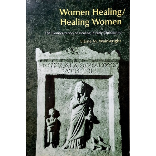 Women Healing, Healing Women. The Genderisation Of Healing In Early Christianity