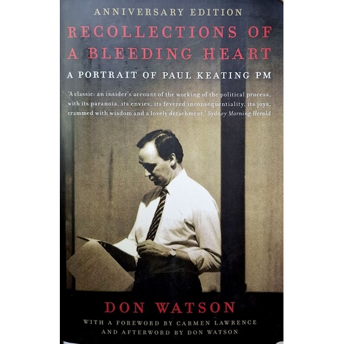 Recollections Of A Bleeding Heart. A Portrait Of Paul Keating