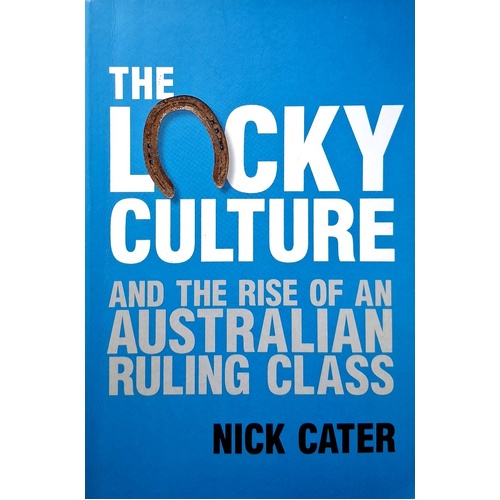 The Lucky Culture And The Rise Of An Australian Ruling Class