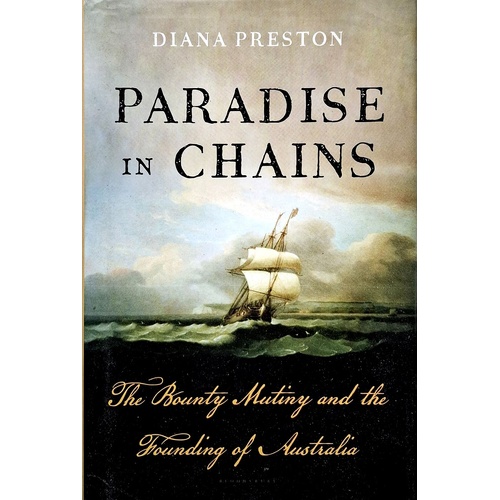 Paradise In Chains. The Bounty Mutiny And The Founding Of Australia