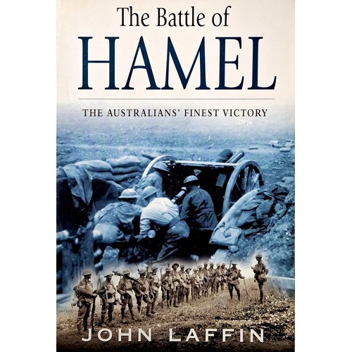 The Battle Of Hamel. The Australians' Finest Victory