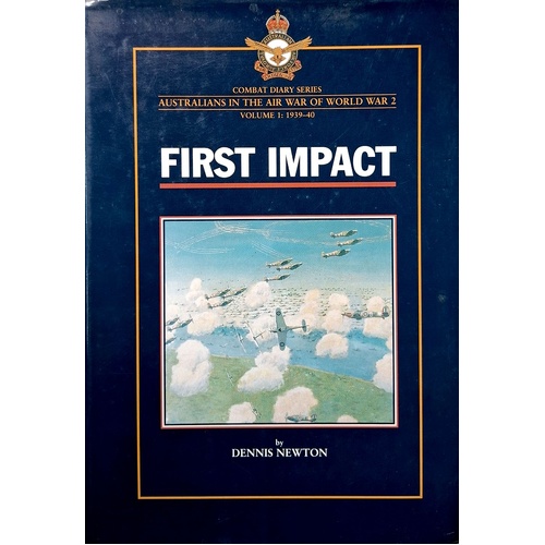 First Impact. Australians In The Air War Of World War 2 - Volume 1. 1939-40