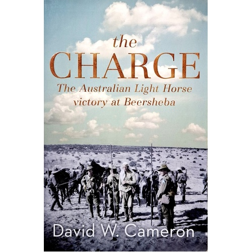 The Charge. The Australian Light Horse Victory At Beersheba