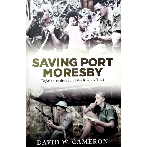 Saving Port Moresby. Fighting At The End Of The Kokoda Track