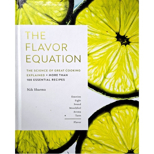 The Flavor Equation. The Science Of Great Cooking Explained In More Than 100 Essential Recipes