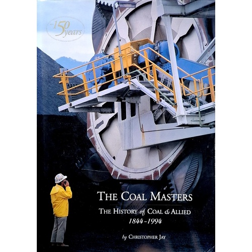 The Coal Masters. The History Of Coal & Allied 1844-1994
