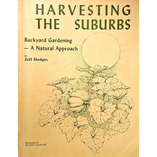 Harvesting The Suburbs. Backyard Gardening - A Natural Approach