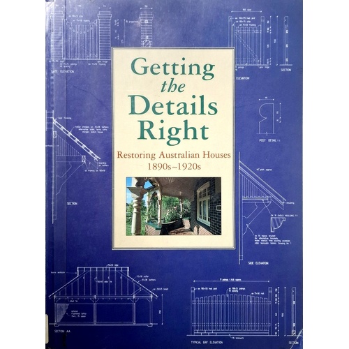Getting The Details Right. Restoring Australian Houses 1890s-1920s