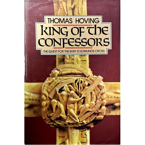 King Of The Confessors. The Quest For The Bury St. Edmunds Cross