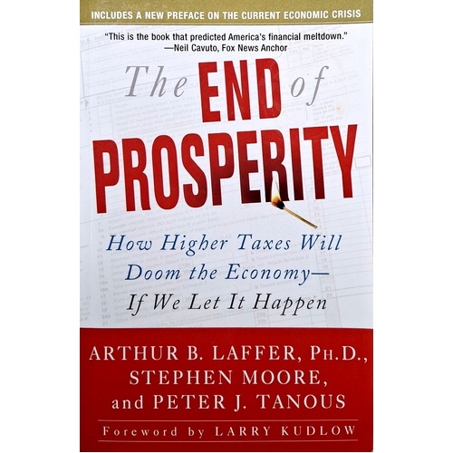 The End Of Prosperity. How Higher Taxes Will Doom The Economy - If We Let It Happen
