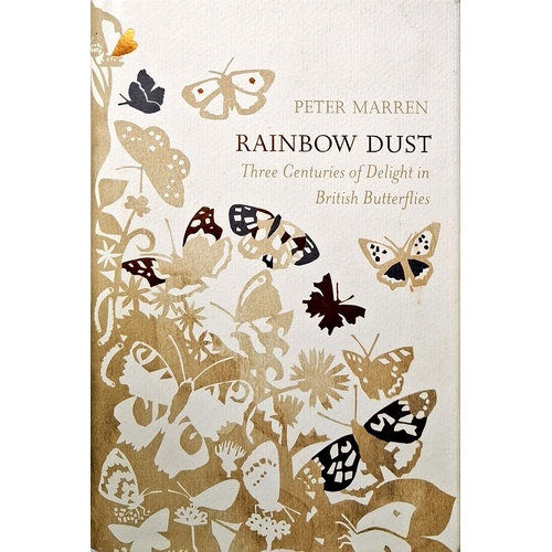 Rainbow Dust. Three Centuries Of Delight In British Butterflies
