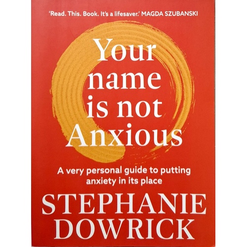 Your Name Is Not Anxious. A Very Personal Guide To Putting Anxiety In Its Place