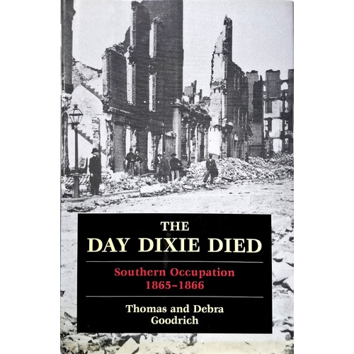 The Day Dixie Died. Southern Occupation, 1865-1866