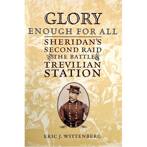 Glory Enough For All. Sheridan's Second Raid And The Battle Of Trevilian Station