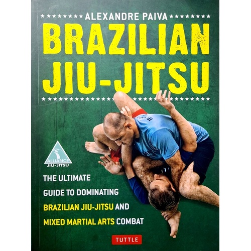 Brazilian Jiu-Jitsu. The Ultimate Guide To Dominating Brazilian Jiu-Jitsu And Mixed Martial Arts Combat