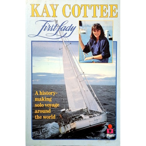 Kay Cottee, First Lady. A History Making Solo Voyage Around The World