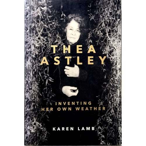Thea Astley. Inventing Her Own Weather
