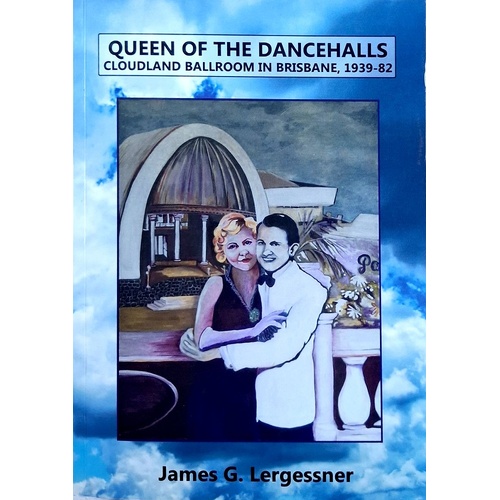 Queen Of The Dancehalls. Cloudland Ballroom In Brisbane 1939-82