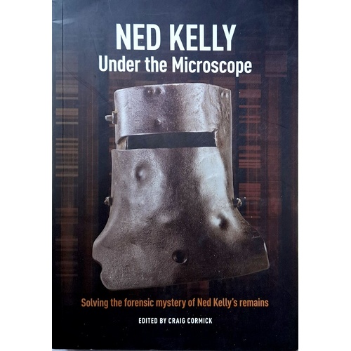 Ned Kelly. Under The Microscope