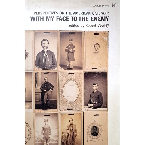 With My Face To The Enemy. Perspectives On The American Civil War