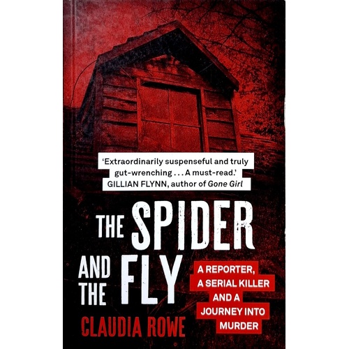 The Spider And The Fly. A Reporter, A Serial Killer And A Journey Into Murder